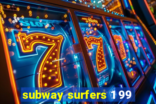 subway surfers 1 99